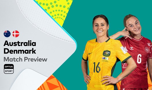 Trận tuyển nữ Australia và Đan Mạch sẽ diễn ra lúc 17h30 ngày 7.8. Ảnh: Sport Optus