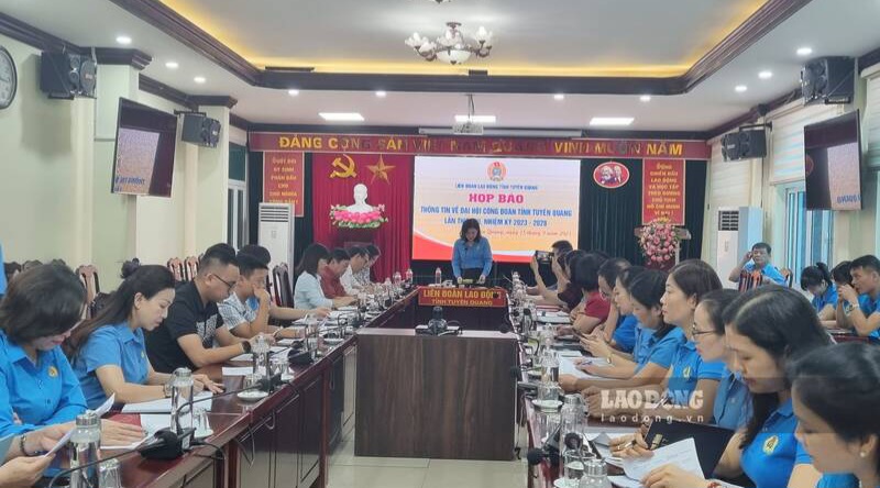 Thông tin trước Đại hội Công đoàn tỉnh Tuyên Quang lần thứ XVI. 