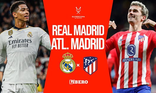 Real Madrid vs Atletico Madrid trong lịch thi đấu bán kết Siêu cúp Tây Ban Nha. Ảnh: Libero
