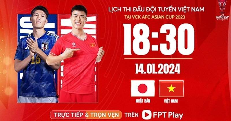 Lịch thi đấu, trực tiếp bóng đá ngày 14.1: Tuyển Việt Nam vs Nhật Bản