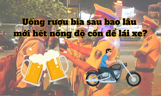 Mất bao lâu để hết nồng độ cồn sau khi uống bia rượu để an tâm lái xe?