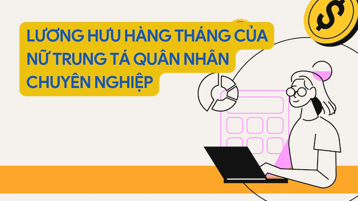 Lương hưu hàng tháng của nữ trung tá quân nhân chuyên nghiệp
