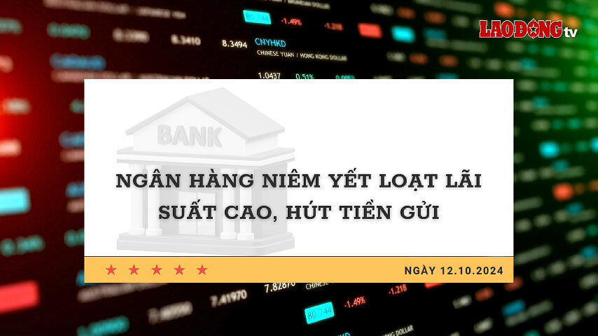 Ngân hàng niêm yết loại lãi suất cao, hút tiền gửi. Ảnh: Minh Bảo.