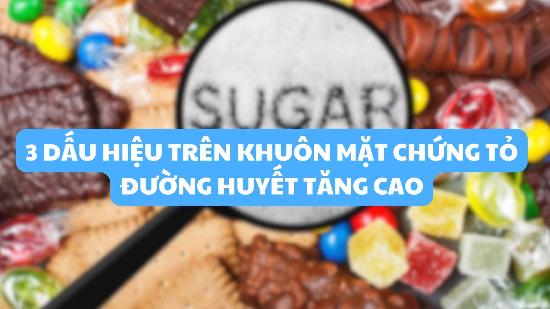 3 dấu hiệu trên khuôn mặt chứng tỏ đường huyết tăng cao