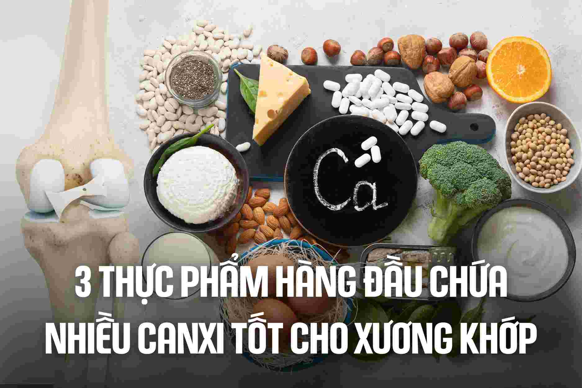 3 thực phẩm hàng đầu chứa nhiều canxi tốt cho xương khớp
