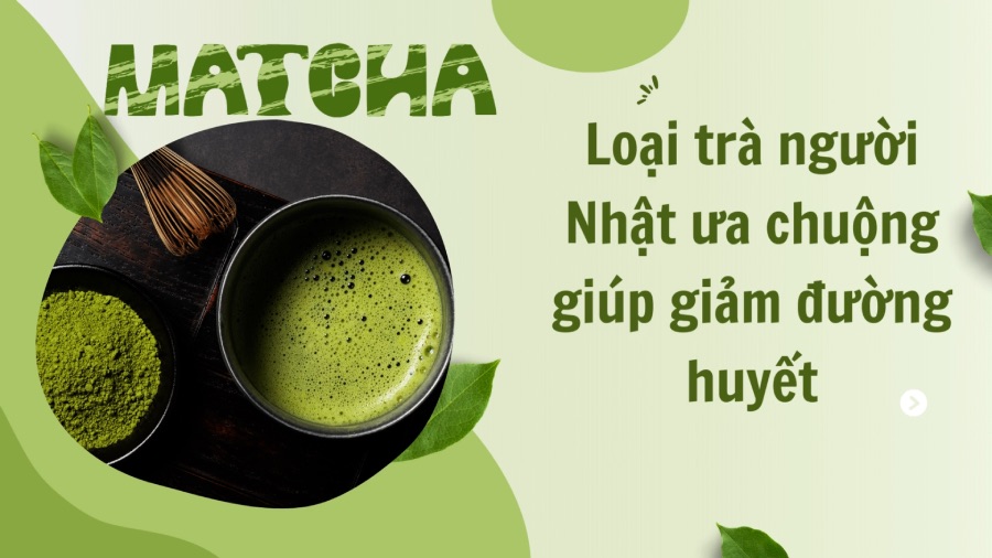 The Japanese favorite tea helps reduce blood sugar. Photo: Phuong Anh