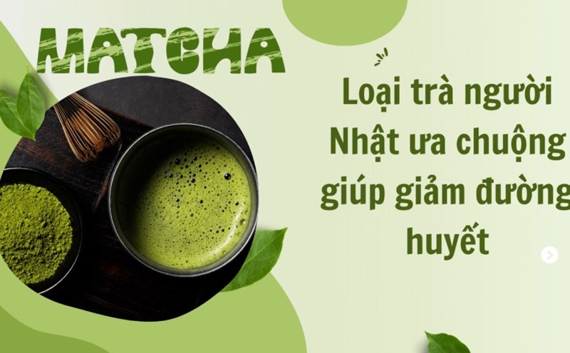 The Japanese favorite tea helps reduce blood sugar. Photo: Phuong Anh