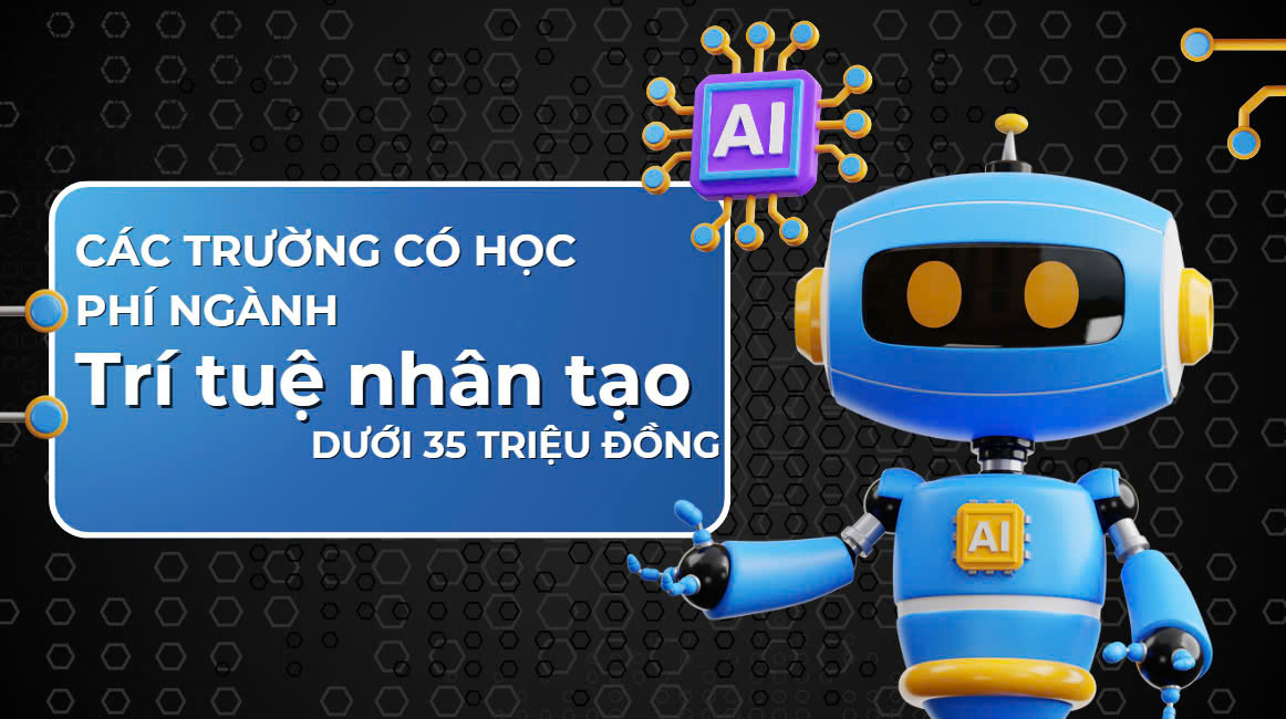 Schools with tuition fees for Artificial Intelligence under 35 million VND