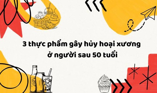 3 thực phẩm gây hủy hoại xương ở người sau 50 tuổi.