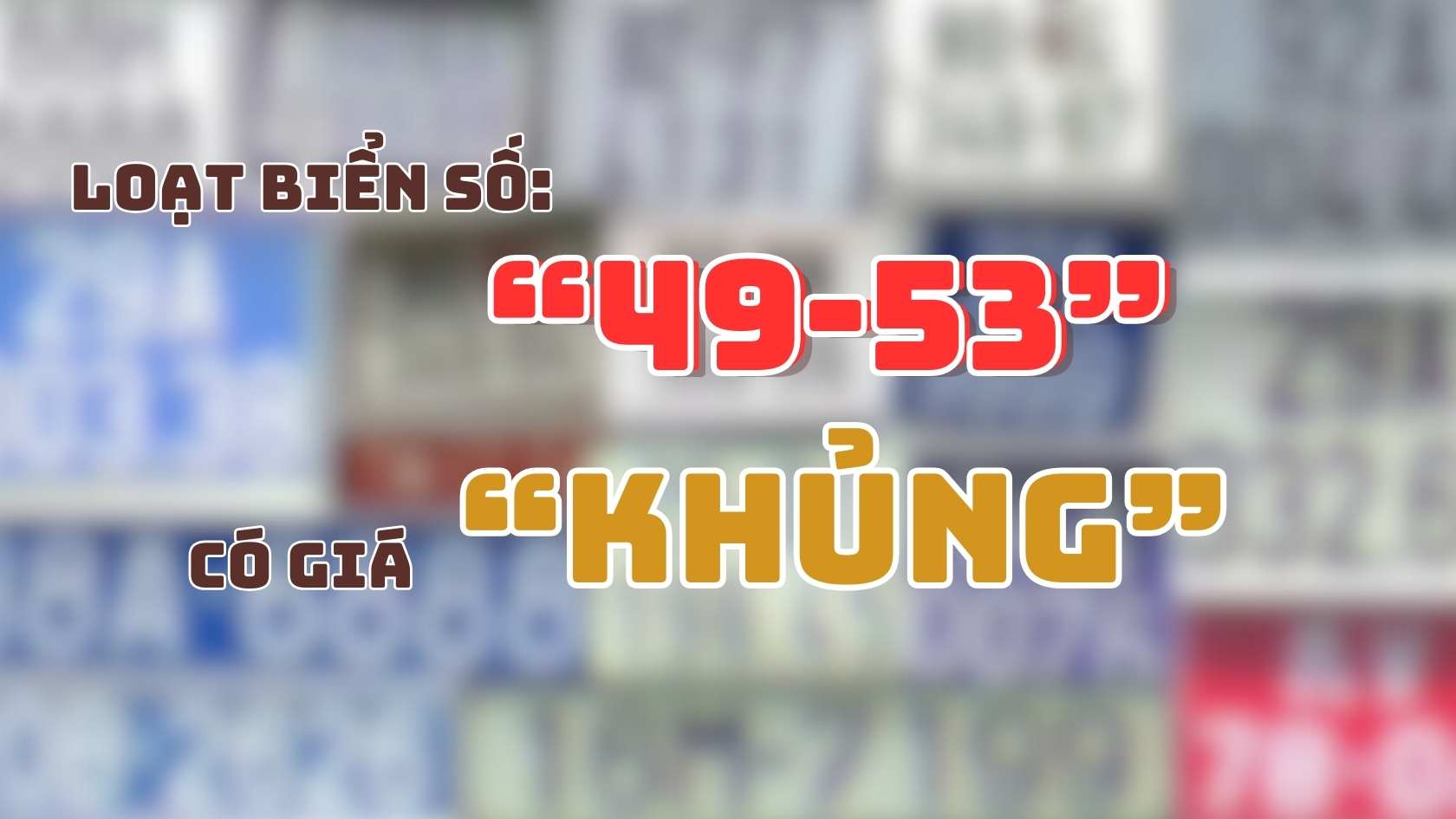 Shocked with the series of license plates "49-53" with huge prices