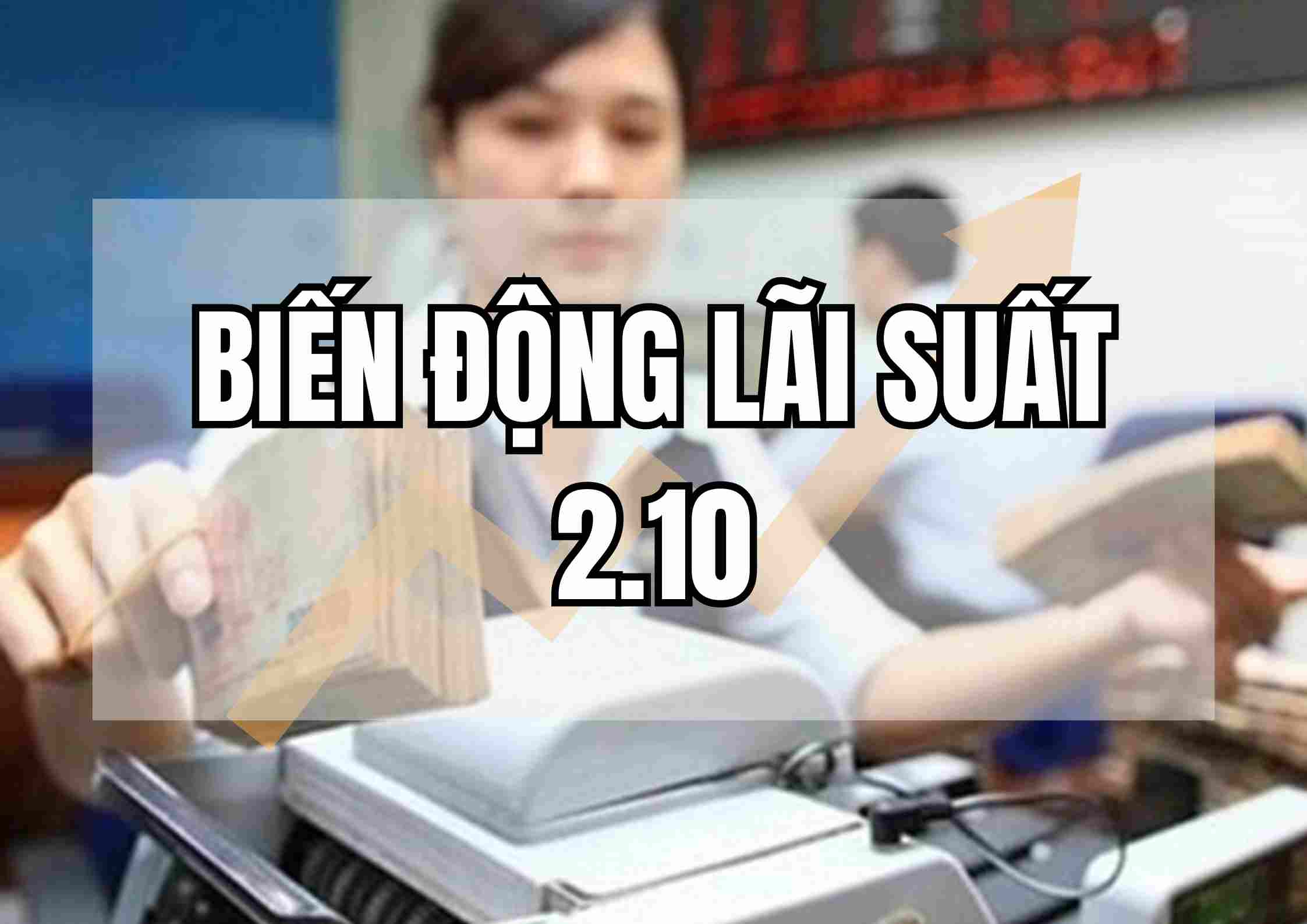 Biến động lãi suất 2.10.