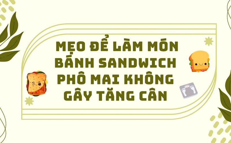 Tips for making cheese sandwiches without gaining weight