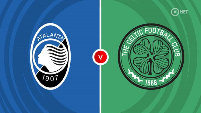 Nhận định trận Atalanta vs Celtic tại Champions League