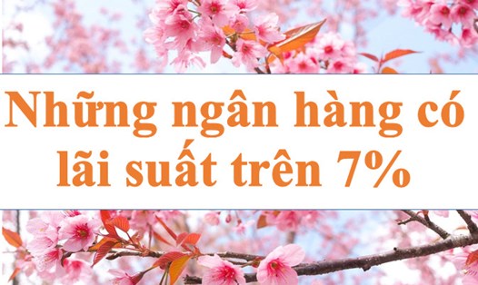 Nhiều ngân hàng niêm yết lãi suất đặc biệt trên 7%. Ảnh minh họa: Hà Vy