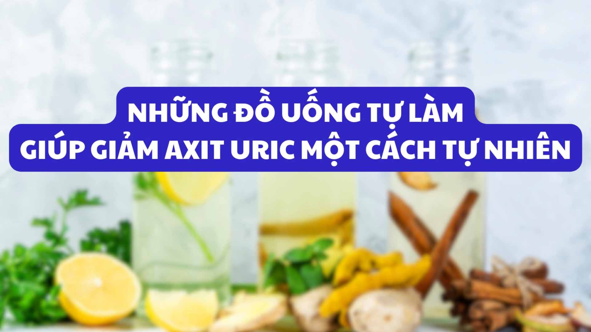 Những đồ uống tự làm giúp giảm axit uric một cách tự nhiên
