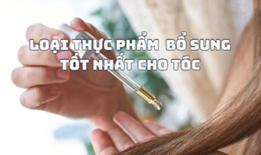 Bổ sung nhóm thực phẩm sau vào chế độ ăn uống hàng ngày để có được mái tóc chắc khỏe.