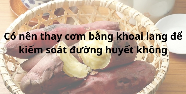 Có nên thay cơm bằng khoai lang để kiểm soát đường huyết không. Đồ hoạ: Hương Giang 