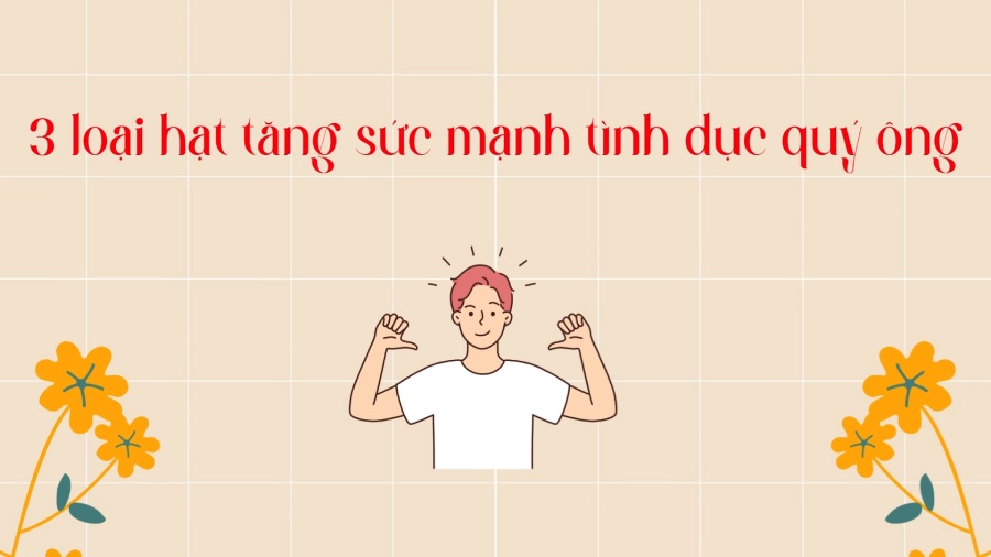 3 loại hạt tăng sức mạnh tình dục quý ông. Ảnh: Phương Anh
