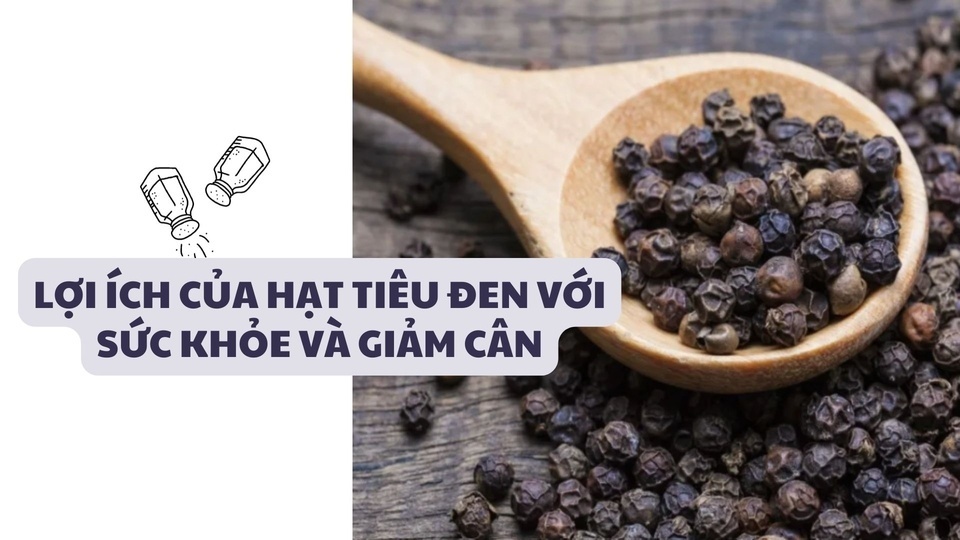 Lợi ích của hạt tiêu đen với sức khỏe và giảm cân
