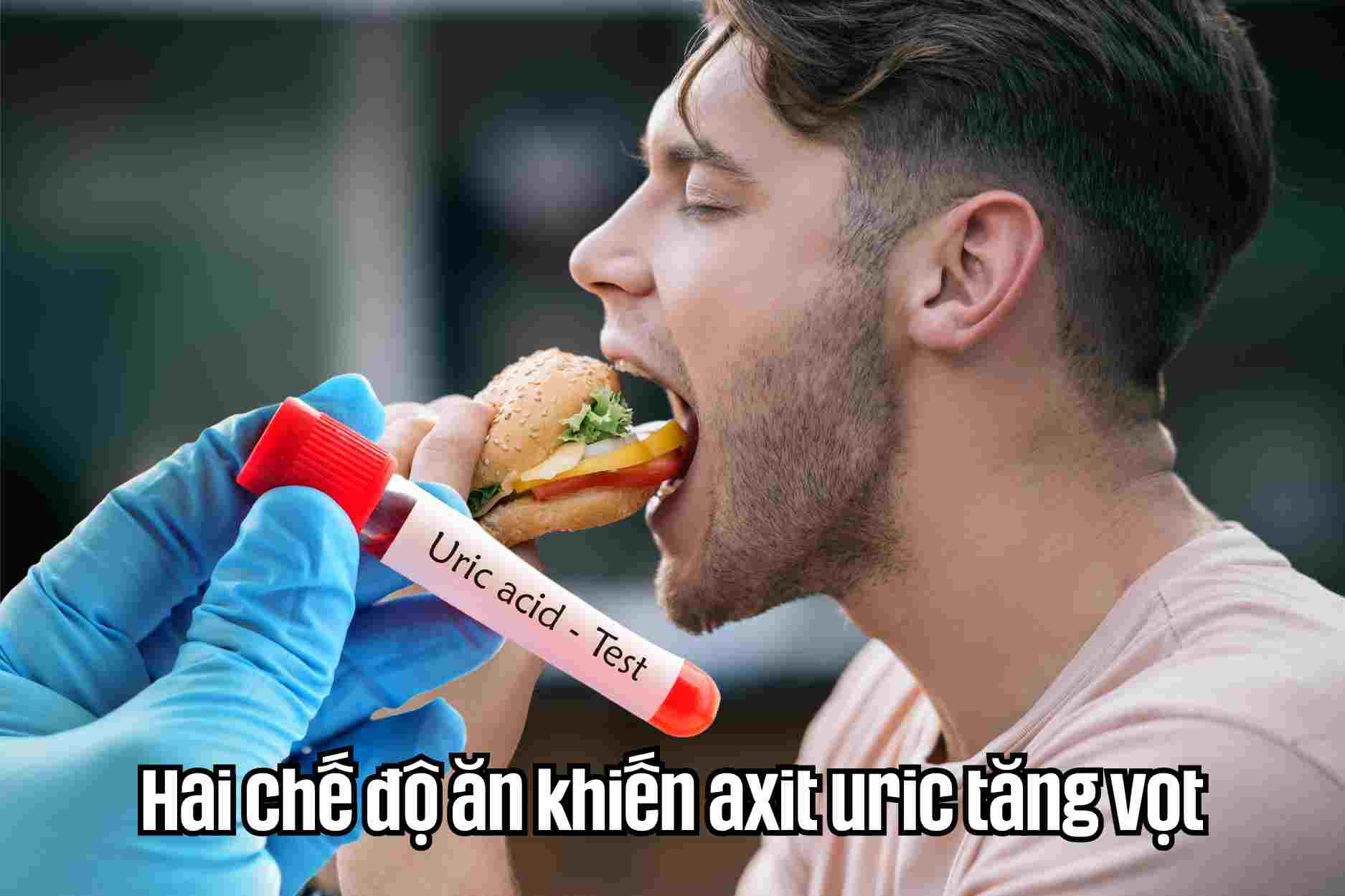 2 chế độ ăn khiến axit uric tăng vọt khó kiểm soát
