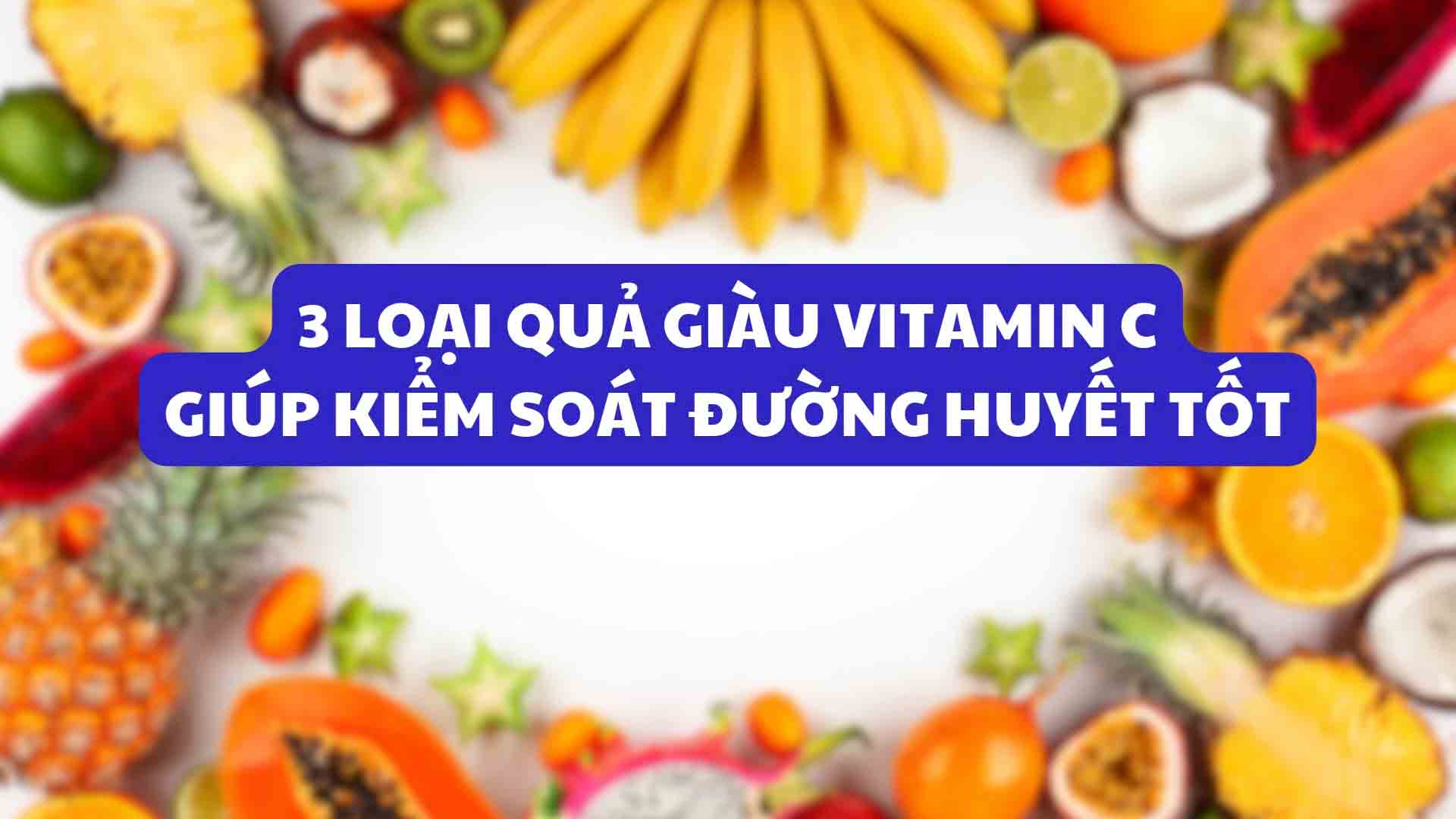 3 fruits rich in vitamin C help control blood sugar well