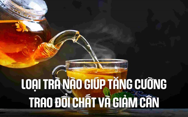 Which tea helps boost metabolism and lose weight? Graphics: Cao Thom