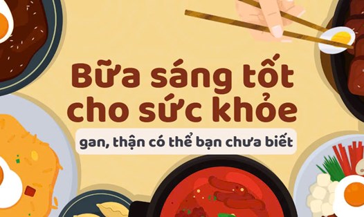 Bữa sáng tốt cho sức khỏe gan, thận có thể bạn chưa biết