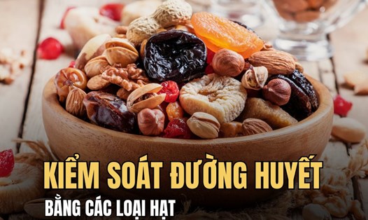 Các loại hạt giúp ổn định đường huyết nhờ một số hợp chất tự nhiên. Đồ họa: Hoài Lan