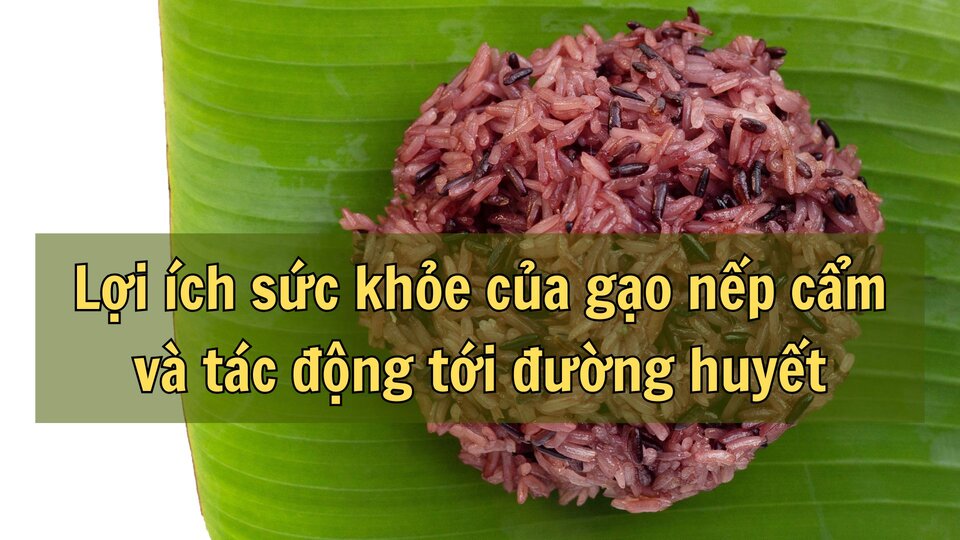 Eating black sticky rice brings many benefits to health and blood sugar.