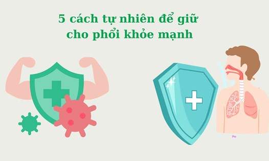 5 cách tự nhiên để giữ cho phổi khỏe mạnh. Đồ họa: Hoàng Khôi