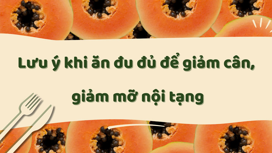 Notes when eating papaya to lose weight, reduce visceral fat