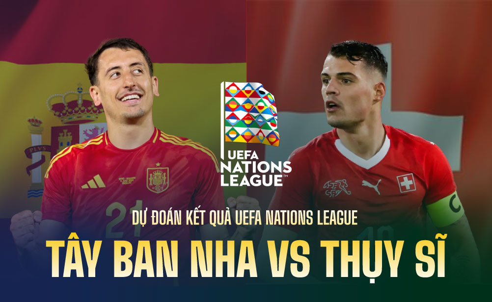 Dự đoán kết quả Tây Ban Nha vs Thụy Sĩ UEFA Nations League