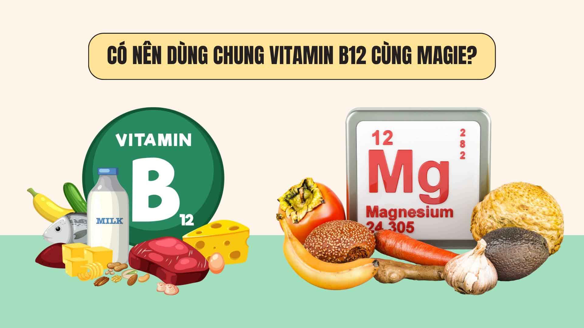 Should vitamin B12 and magnesium be taken together?