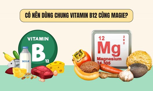 Có nên dùng chung vitamin B12 cùng magiê?