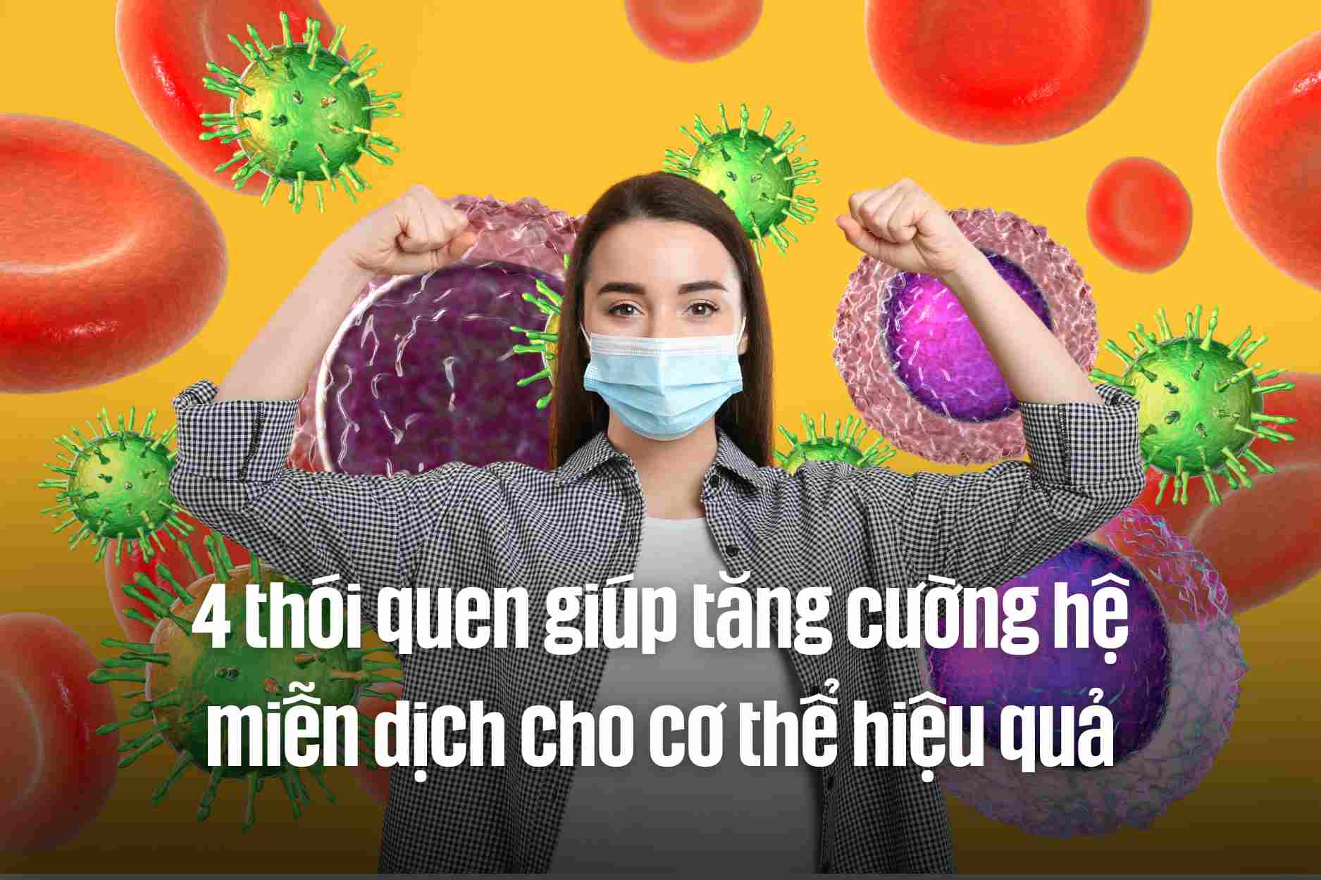 4 habits to help strengthen the body's immune system effectively. Graphics: Cao Thom