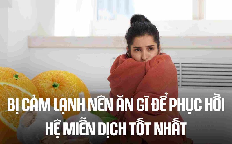 What should you eat to best restore your immune system when you have a cold? Graphics: Cao Thom