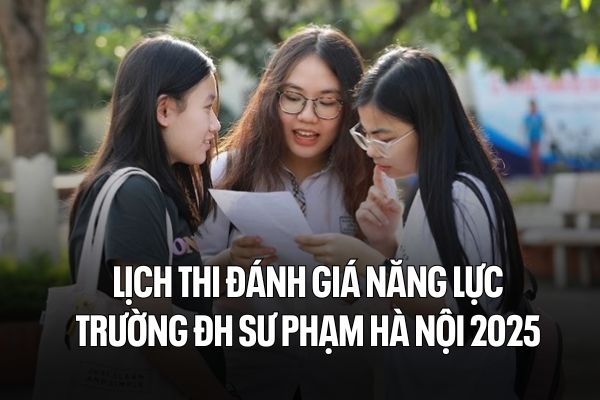Details of the 2025 Hanoi National University of Education Competency Assessment Exam Schedule