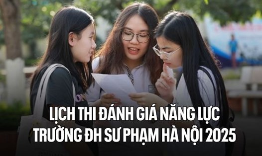 Chi tiết lịch thi đánh giá năng lực trường ĐH Sư phạm Hà Nội 2025
