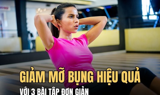 Giảm mỡ bụng hiệu quả nhờ 3 bài tập đơn giản. Đồ họa: Hoài Lan