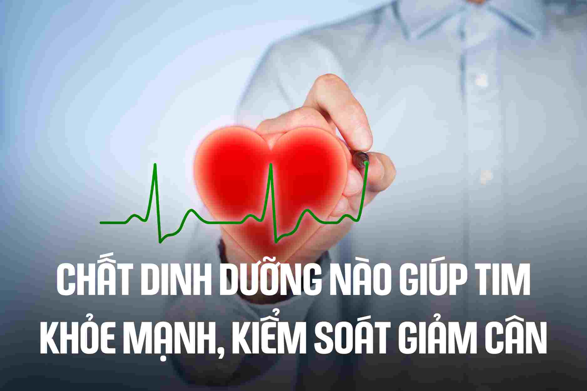 Which nutrients help keep the heart healthy and lose weight? Graphics: Cao Thom