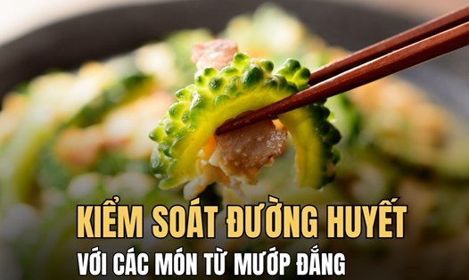 Các món ăn từ mướp đắng giúp ổn định đường huyết. Đồ họa: Hoài Lan