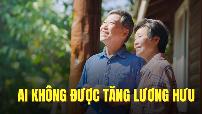 Ai không được tăng lương hưu từ năm 2025?