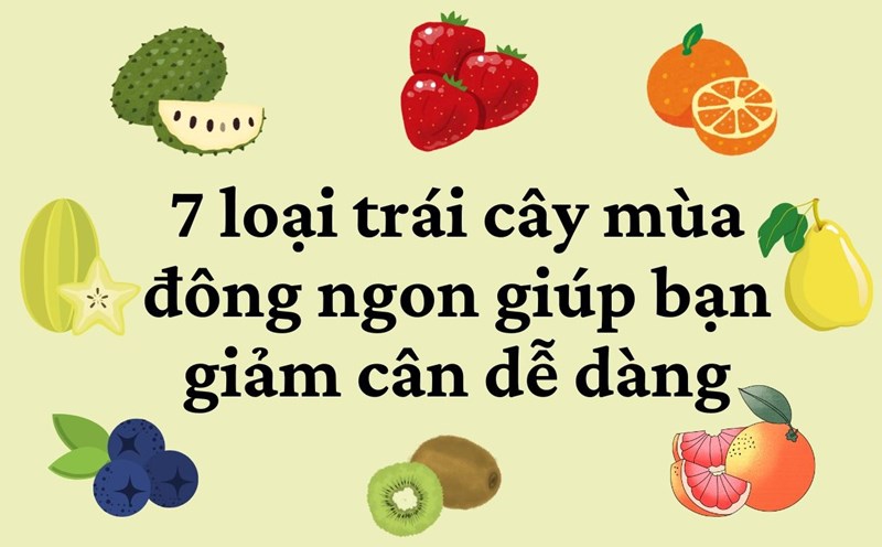 7 winter fruits that help you lose weight easily. Graphics: Kim Thuy