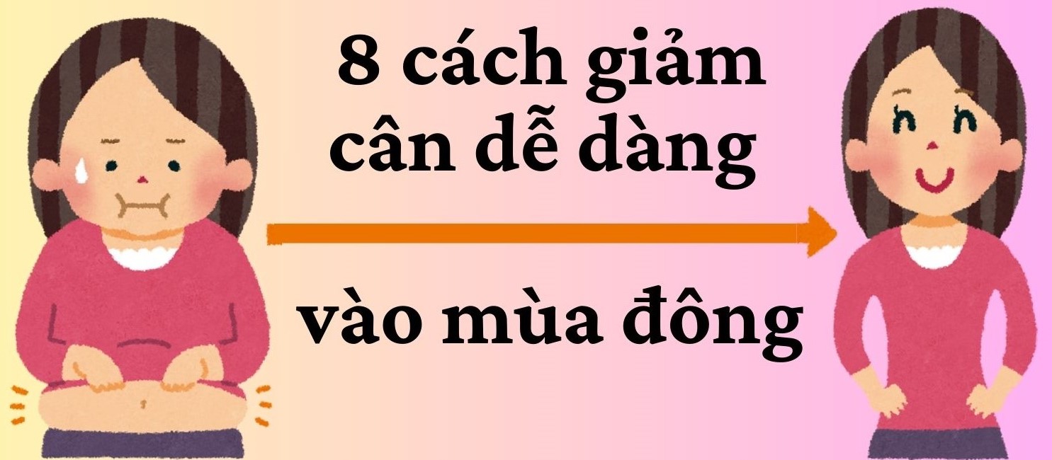 8 easy ways to lose weight in winter. Graphics: Kim Thuy