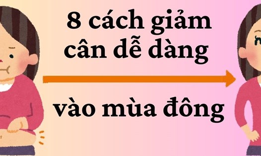 8 cách giảm cân dễ dàng vào mùa đông. Đồ họa: Kim Thủy