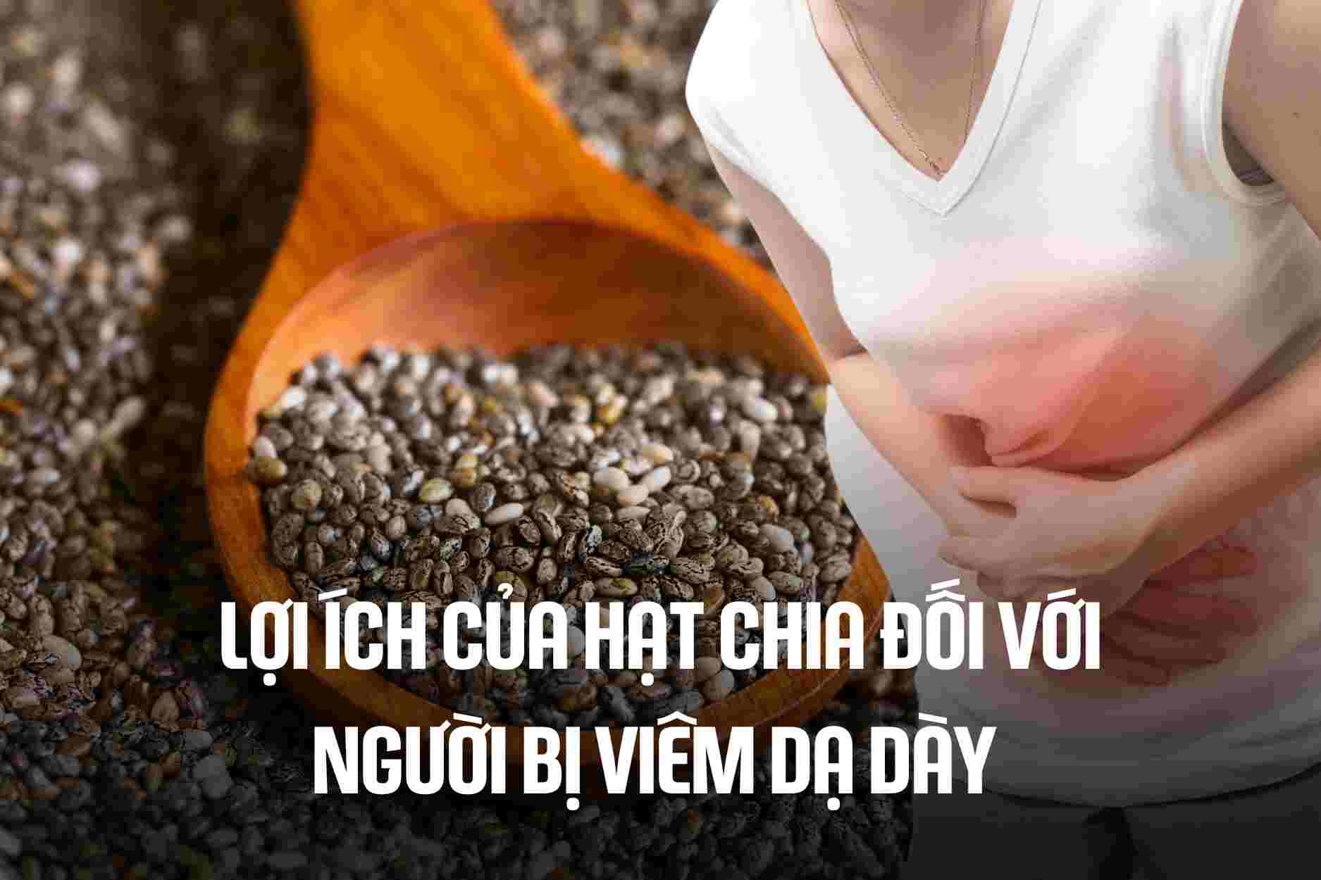 Benefits of chia seeds for people with gastritis. Graphics: Cao Thom