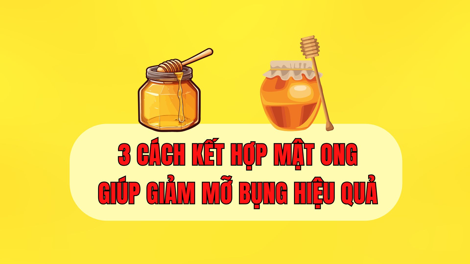 Reduce belly fat effectively with 3 ways to combine honey. Graphics: Hoai Lan
