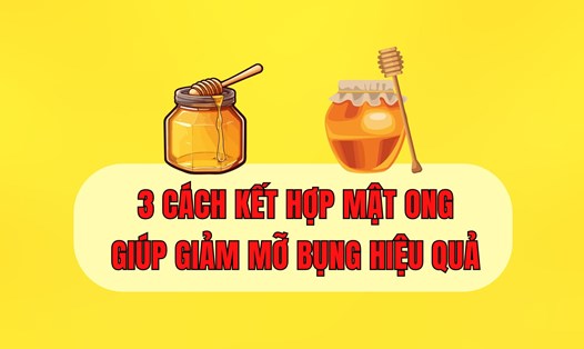 Giảm mỡ bụng hiệu quả với 3 cách kết hợp mật ong. Đồ họa: Hoài Lan
