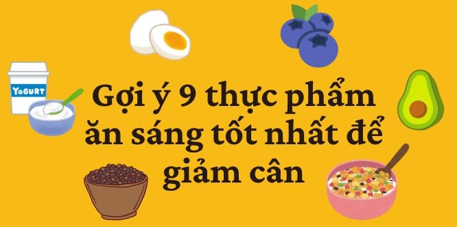 Suggested 9 best breakfast foods for weight loss. Graphics: Kim Thuy