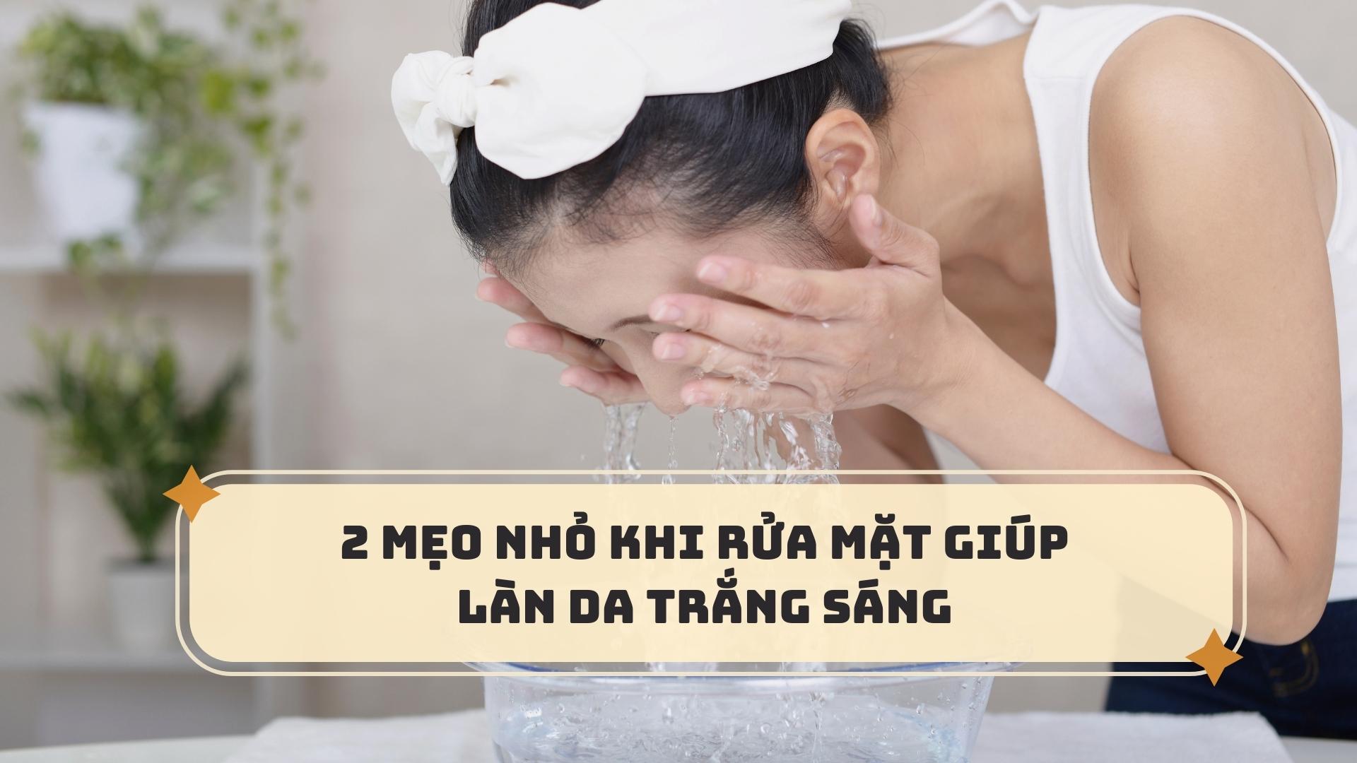 2 simple tips to help wash your face for beautiful, bright white skin.